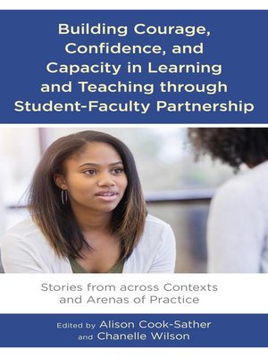 cover image of Building Courage, Confidence, and Capacity in Learning and Teaching through Student-Faculty Partnership